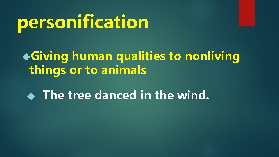 personification Giving human qualities to nonliving things or to animals The tree danced in