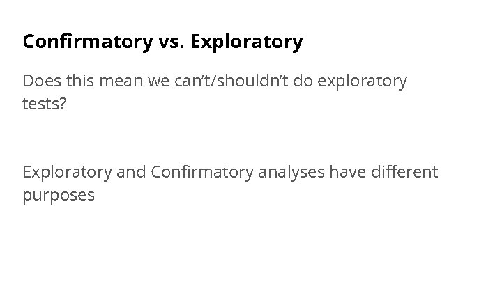 Confirmatory vs. Exploratory Does this mean we can’t/shouldn’t do exploratory tests? Exploratory and Confirmatory