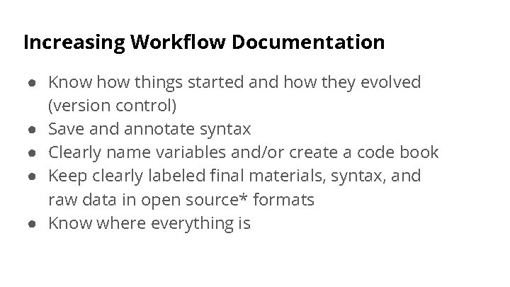 Increasing Workflow Documentation ● Know how things started and how they evolved (version control)