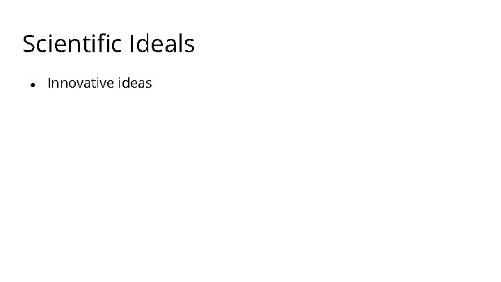 Scientific Ideals ● Innovative ideas 