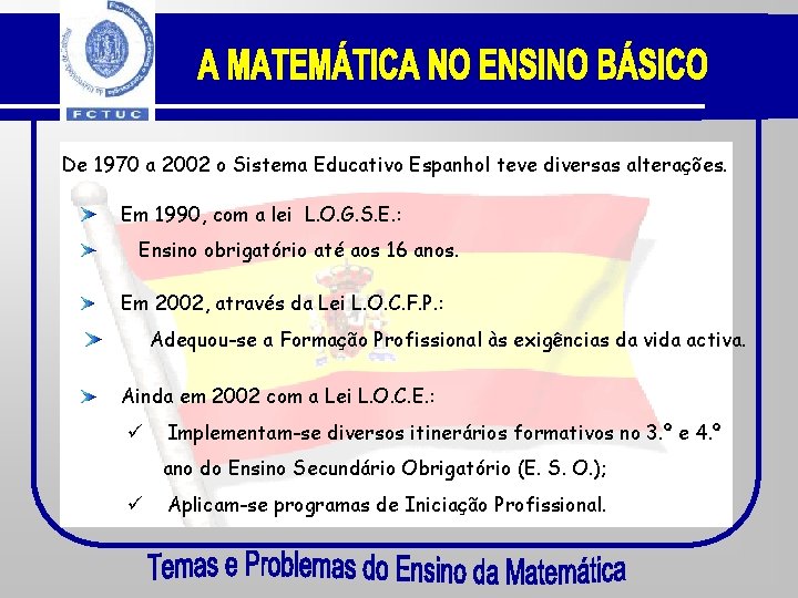 De 1970 a 2002 o Sistema Educativo Espanhol teve diversas alterações. Em 1990, com