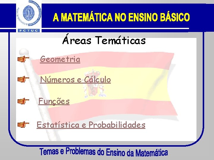 Áreas Temáticas Geometria Números e Cálculo Funções Estatística e Probabilidades 