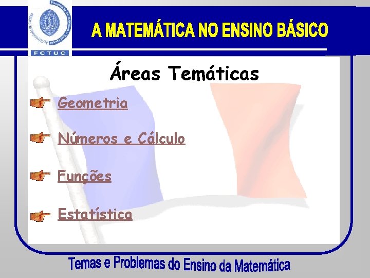 Áreas Temáticas Geometria Números e Cálculo Funções Estatística 
