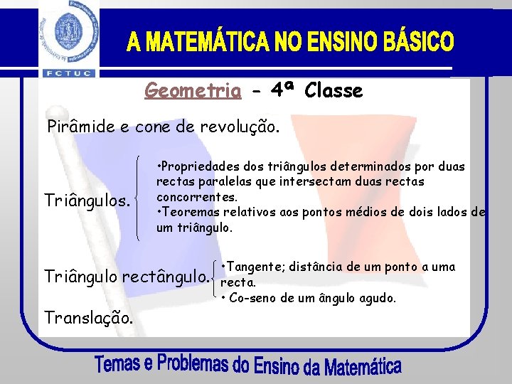 Geometria - 4ª Classe Pirâmide e cone de revolução. Triângulos. • Propriedades dos triângulos