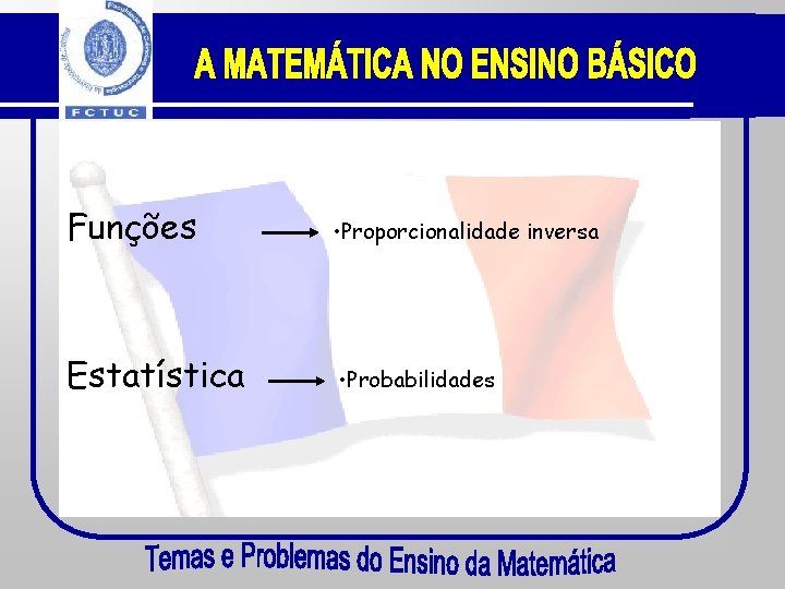 Funções • Proporcionalidade inversa Estatística • Probabilidades 