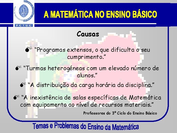 Causas “Programas extensos, o que dificulta o seu cumprimento. ” “Turmas heterogéneas com um