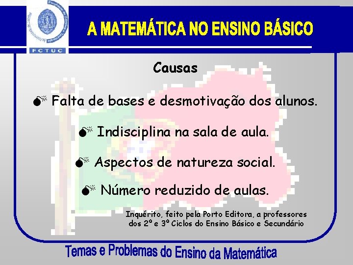 Causas Falta de bases e desmotivação dos alunos. Indisciplina na sala de aula. Aspectos