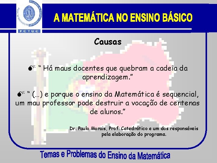 Causas “ Há maus docentes quebram a cadeia da aprendizagem. ” “ (…) e