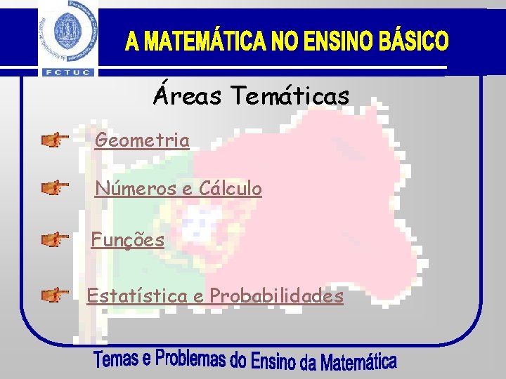 Áreas Temáticas Geometria Números e Cálculo Funções Estatística e Probabilidades 