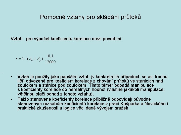 Pomocné vztahy pro skládání průtoků Vztah pro výpočet koeficientu korelace mezi povodími , •