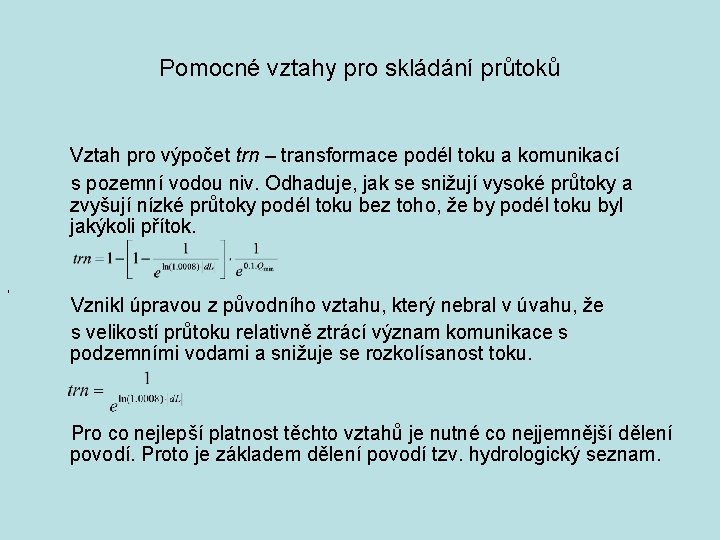 Pomocné vztahy pro skládání průtoků Vztah pro výpočet trn – transformace podél toku a