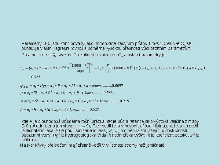 Parametry LN 5 jsou koncipovány jako normované, tedy pro průtok 1 m 3 s-1.