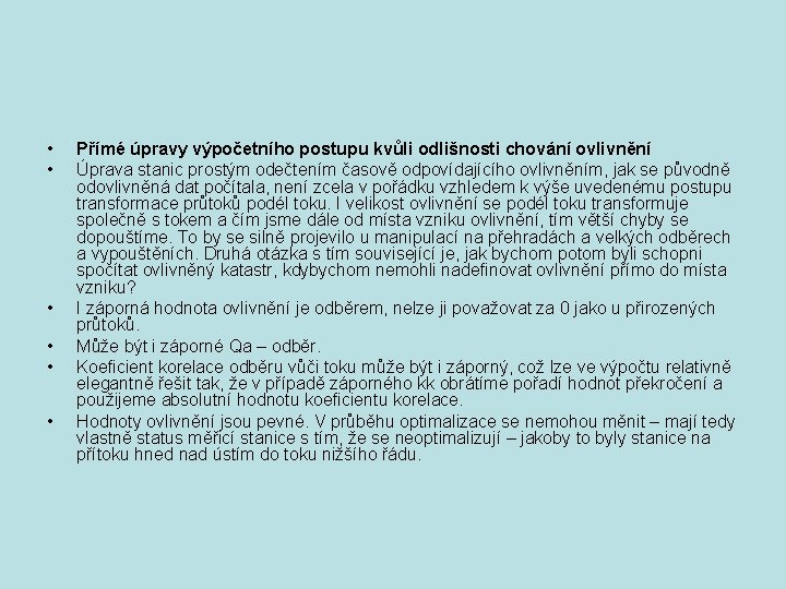  • • • Přímé úpravy výpočetního postupu kvůli odlišnosti chování ovlivnění Úprava stanic