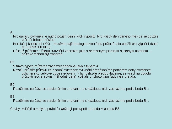 A. Pro opravu ovlivnění je nutno použít denní krok výpočtů. Pro každý den daného