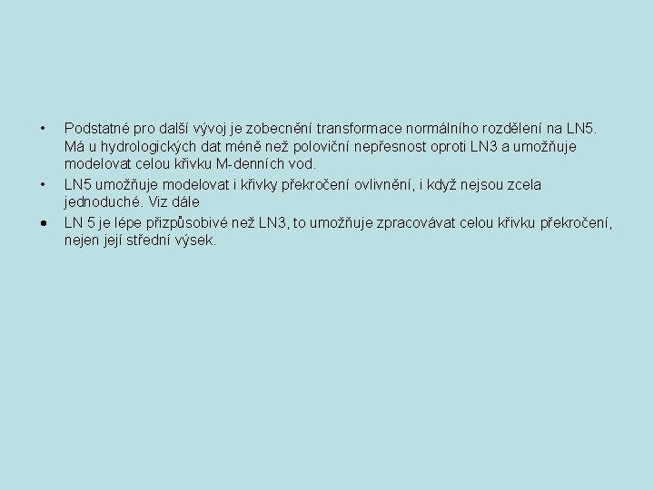  • • Podstatné pro další vývoj je zobecnění transformace normálního rozdělení na LN