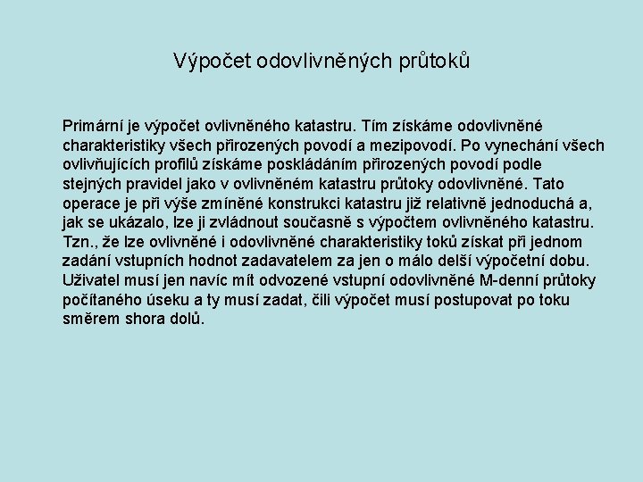 Výpočet odovlivněných průtoků Primární je výpočet ovlivněného katastru. Tím získáme odovlivněné charakteristiky všech přirozených