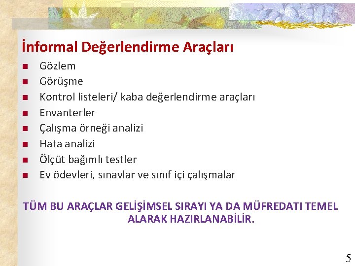 İnformal Değerlendirme Araçları n n n n Gözlem Görüşme Kontrol listeleri/ kaba değerlendirme araçları