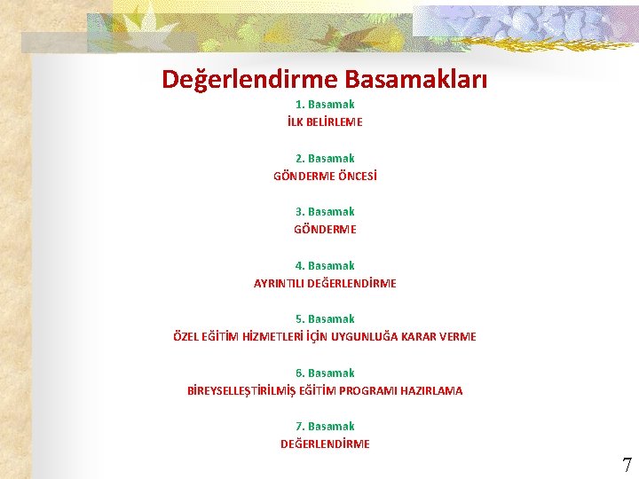 Değerlendirme Basamakları 1. Basamak İLK BELİRLEME 2. Basamak GÖNDERME ÖNCESİ 3. Basamak GÖNDERME 4.