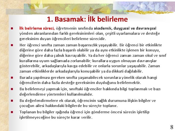 1. Basamak: İlk belirleme n n n İlk belirleme süreci, öğretmenin sınıfında akademik, duygusal