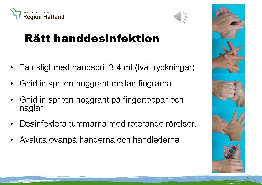 Rätt handdesinfektion • Ta rikligt med handsprit 3 -4 ml (två tryckningar). • Gnid