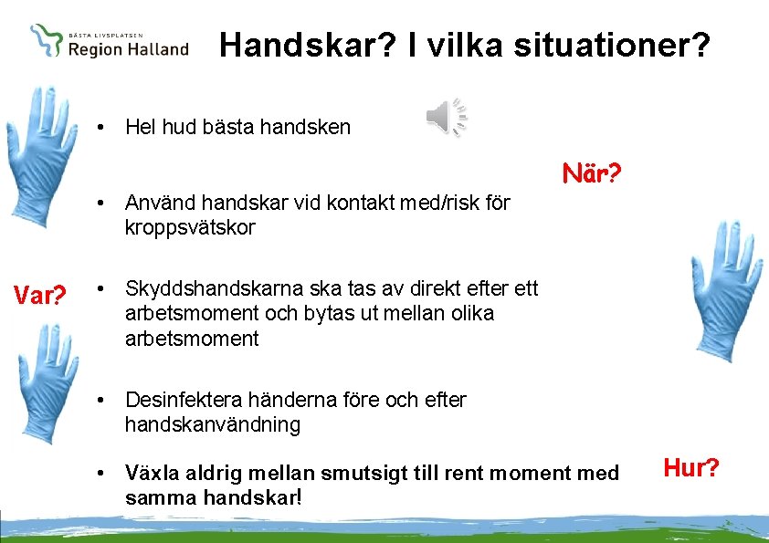 Handskar? I vilka situationer? • Hel hud bästa handsken När? • Använd handskar vid