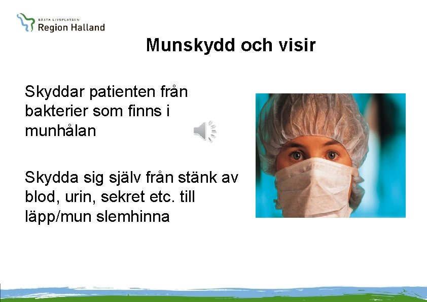 Munskydd och visir Skyddar patienten från bakterier som finns i munhålan Skydda sig själv