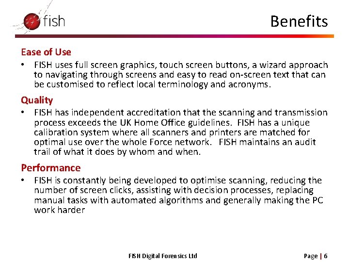 Benefits Ease of Use • FISH uses full screen graphics, touch screen buttons, a