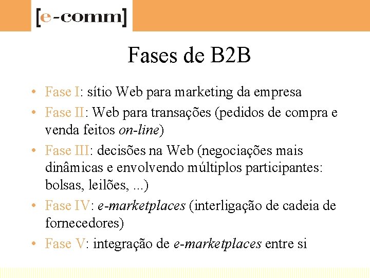 Fases de B 2 B • Fase I: sítio Web para marketing da empresa