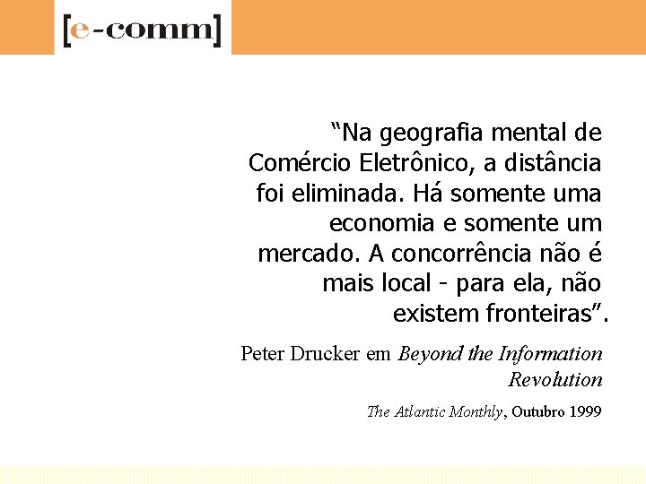 “Na geografia mental de Comércio Eletrônico, a distância foi eliminada. Há somente uma economia