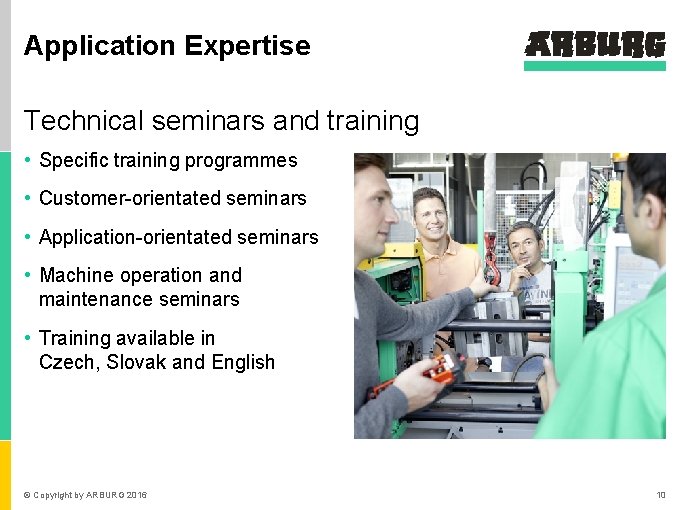 Application Expertise Technical seminars and training • Specific training programmes • Customer-orientated seminars •