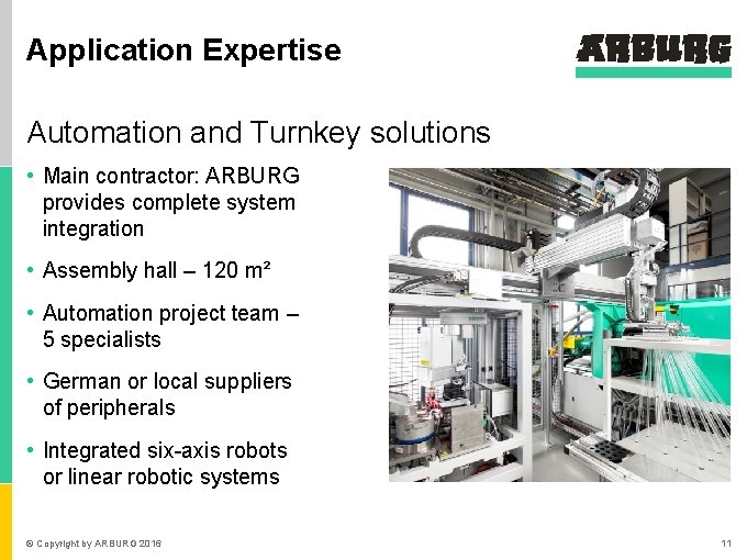 Application Expertise Automation and Turnkey solutions • Main contractor: ARBURG provides complete system integration
