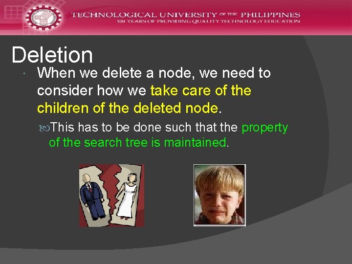 Deletion When we delete a node, we need to consider how we take care