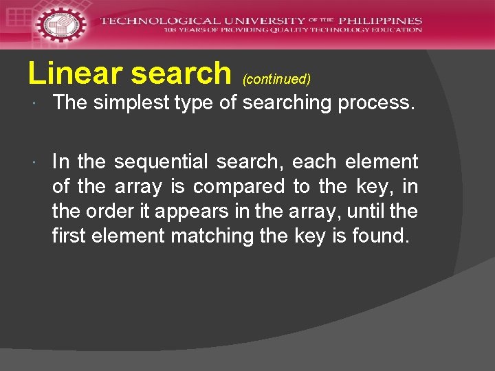 Linear search (continued) The simplest type of searching process. In the sequential search, each