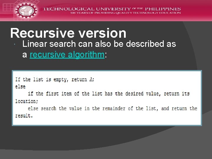 Recursive version Linear search can also be described as a recursive algorithm: 