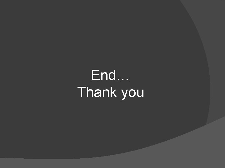 End… Thank you 