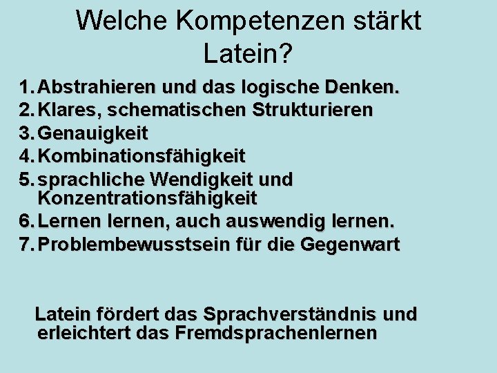 Welche Kompetenzen stärkt Latein? 1. Abstrahieren und das logische Denken. 2. Klares, schematischen Strukturieren