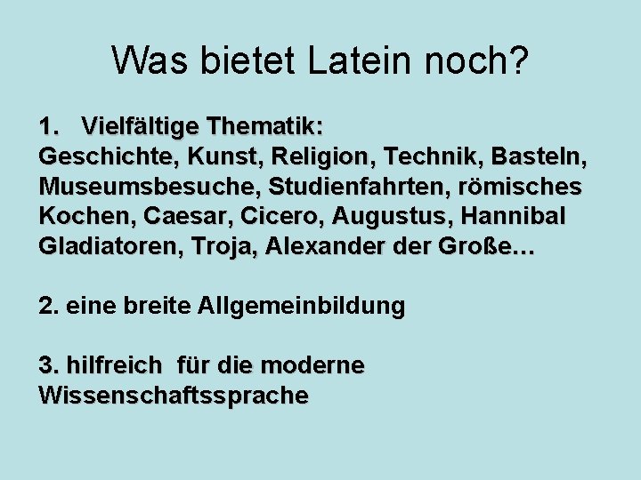 Was bietet Latein noch? 1. Vielfältige Thematik: Geschichte, Kunst, Religion, Technik, Basteln, Museumsbesuche, Studienfahrten,