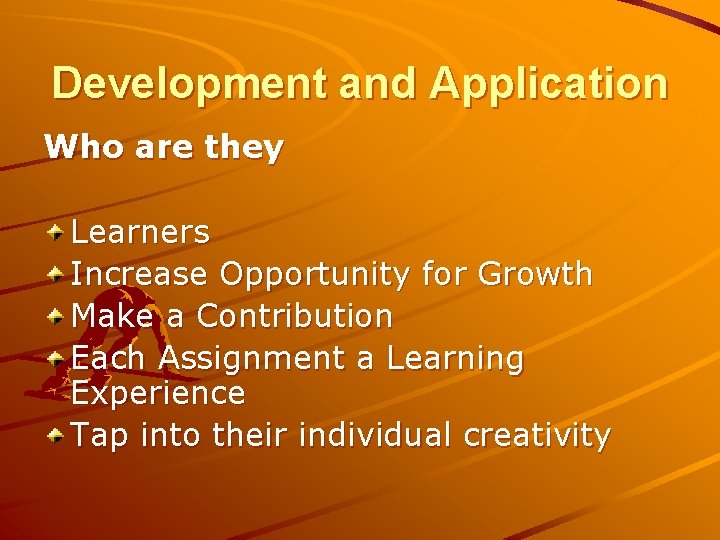 Development and Application Who are they Learners Increase Opportunity for Growth Make a Contribution