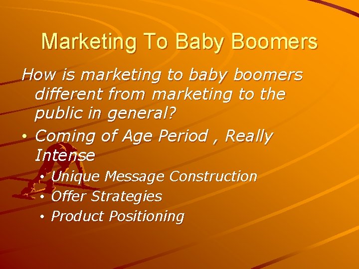 Marketing To Baby Boomers How is marketing to baby boomers different from marketing to