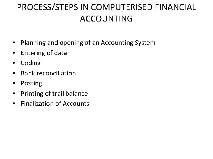 PROCESS/STEPS IN COMPUTERISED FINANCIAL ACCOUNTING • • Planning and opening of an Accounting System PROCESS/STEPS IN COMPUTERISED FINANCIAL ACCOUNTING • • Planning and opening of an Accounting System