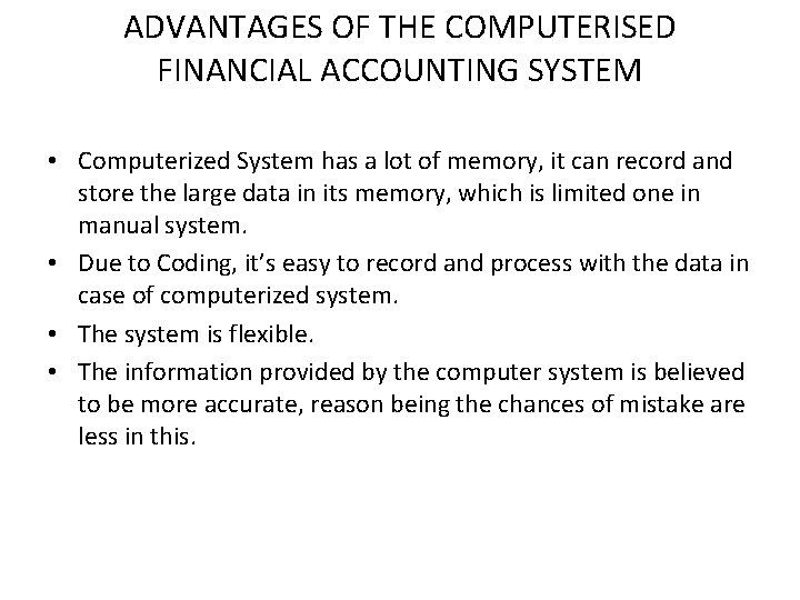 ADVANTAGES OF THE COMPUTERISED FINANCIAL ACCOUNTING SYSTEM • Computerized System has a lot of