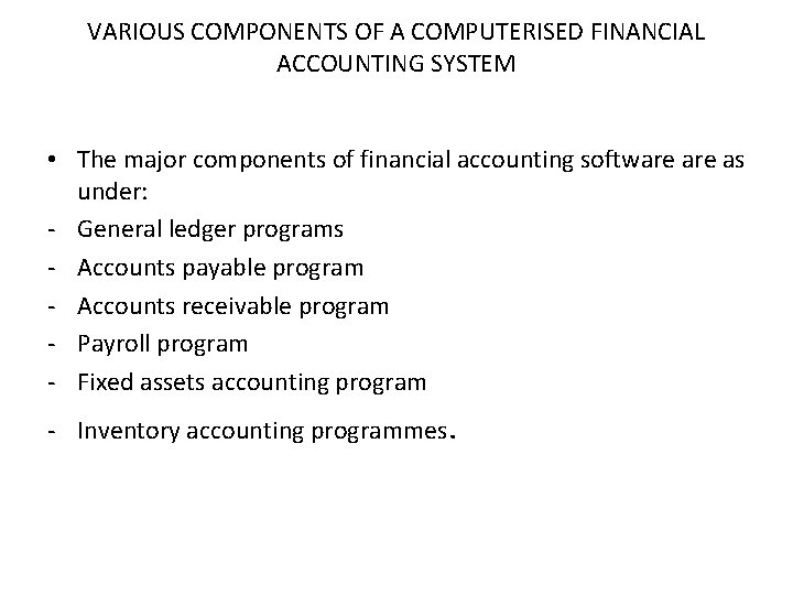 VARIOUS COMPONENTS OF A COMPUTERISED FINANCIAL ACCOUNTING SYSTEM • The major components of financial VARIOUS COMPONENTS OF A COMPUTERISED FINANCIAL ACCOUNTING SYSTEM • The major components of financial