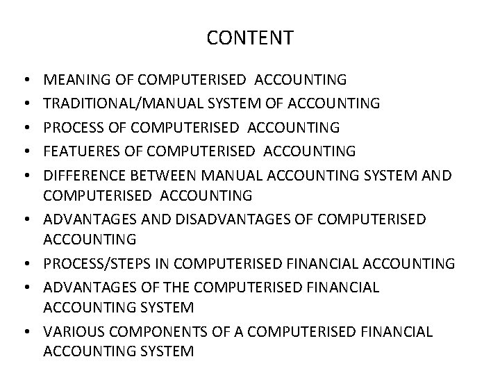 CONTENT • • • MEANING OF COMPUTERISED ACCOUNTING TRADITIONAL/MANUAL SYSTEM OF ACCOUNTING PROCESS OF