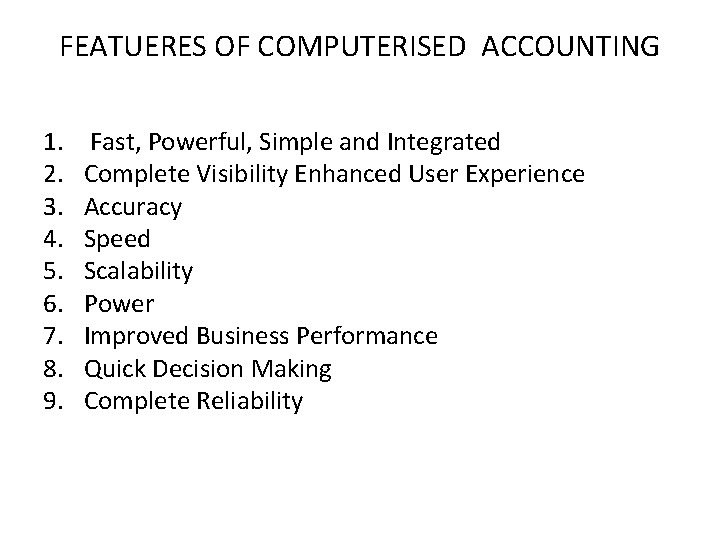 FEATUERES OF COMPUTERISED ACCOUNTING 1. 2. 3. 4. 5. 6. 7. 8. 9. Fast,