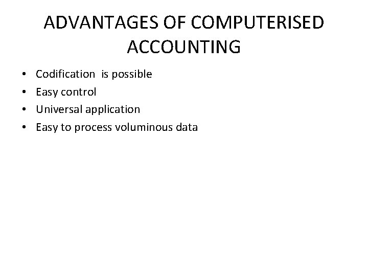 ADVANTAGES OF COMPUTERISED ACCOUNTING • • Codification is possible Easy control Universal application Easy ADVANTAGES OF COMPUTERISED ACCOUNTING • • Codification is possible Easy control Universal application Easy
