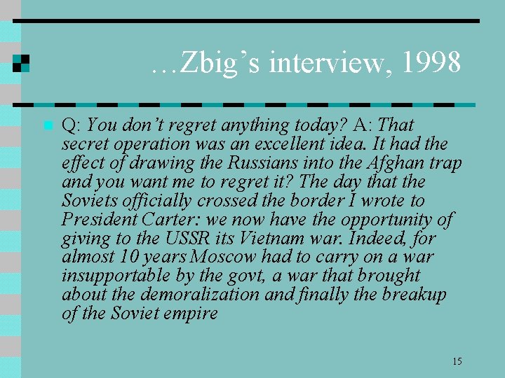 …Zbig’s interview, 1998 n Q: You don’t regret anything today? A: That secret operation
