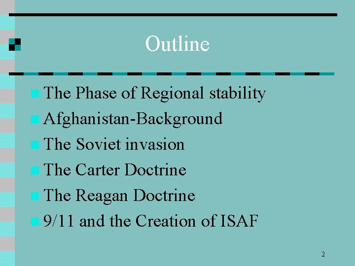 Outline n The Phase of Regional stability n Afghanistan-Background n The Soviet invasion n