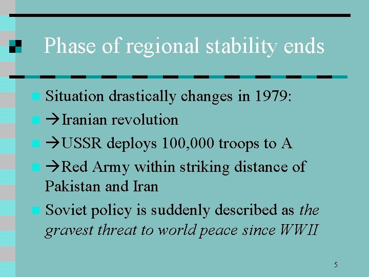 Phase of regional stability ends Situation drastically changes in 1979: n Iranian revolution n