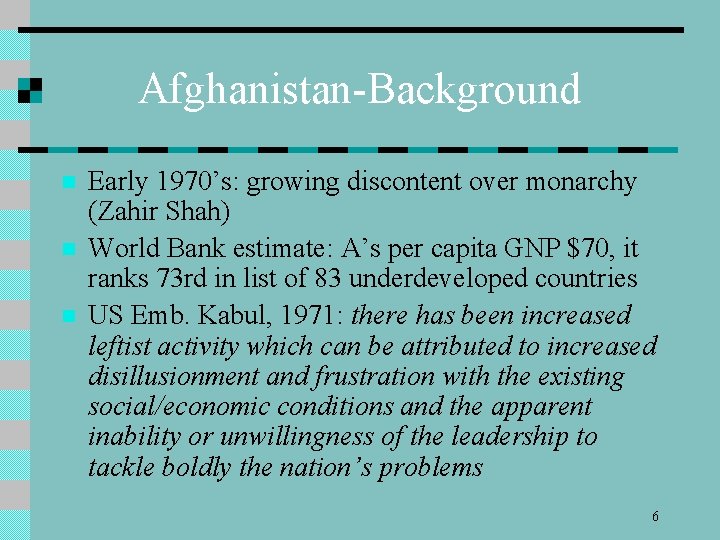 Afghanistan-Background n n n Early 1970’s: growing discontent over monarchy (Zahir Shah) World Bank