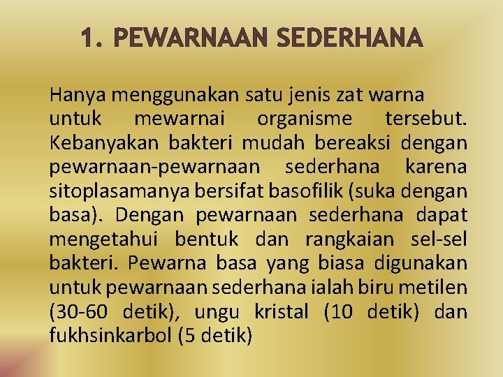 1. PEWARNAAN SEDERHANA Hanya menggunakan satu jenis zat warna untuk mewarnai organisme tersebut. Kebanyakan